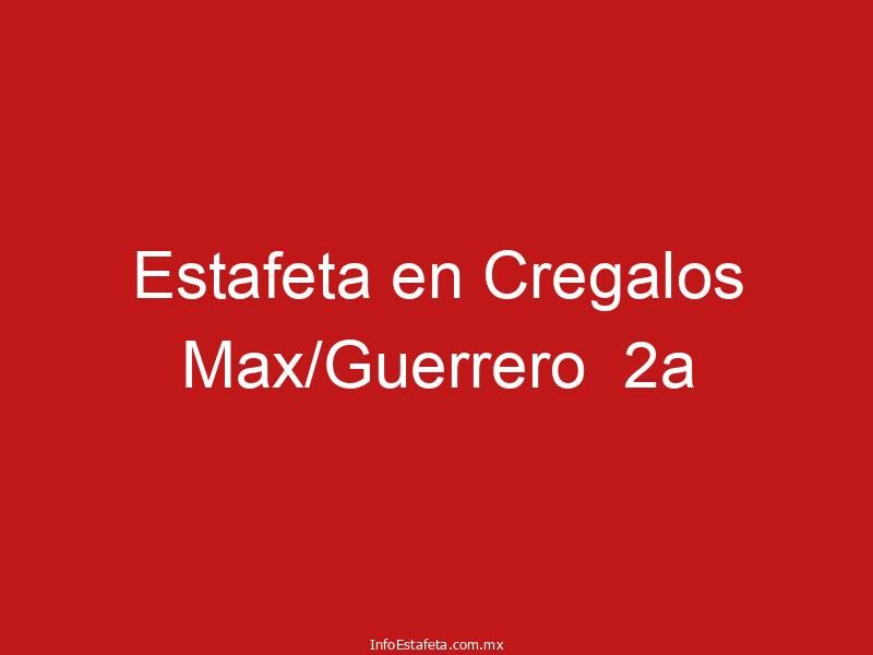Estafeta en Cregalos Max/Guerrero 2a