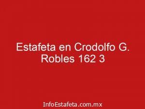 Estafeta en Crodolfo G. Robles 162 3