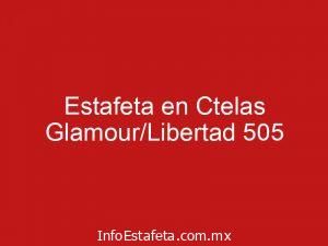 Estafeta en Ctelas Glamour/Libertad 505