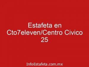 Estafeta en Cto7eleven/Centro Civico 25