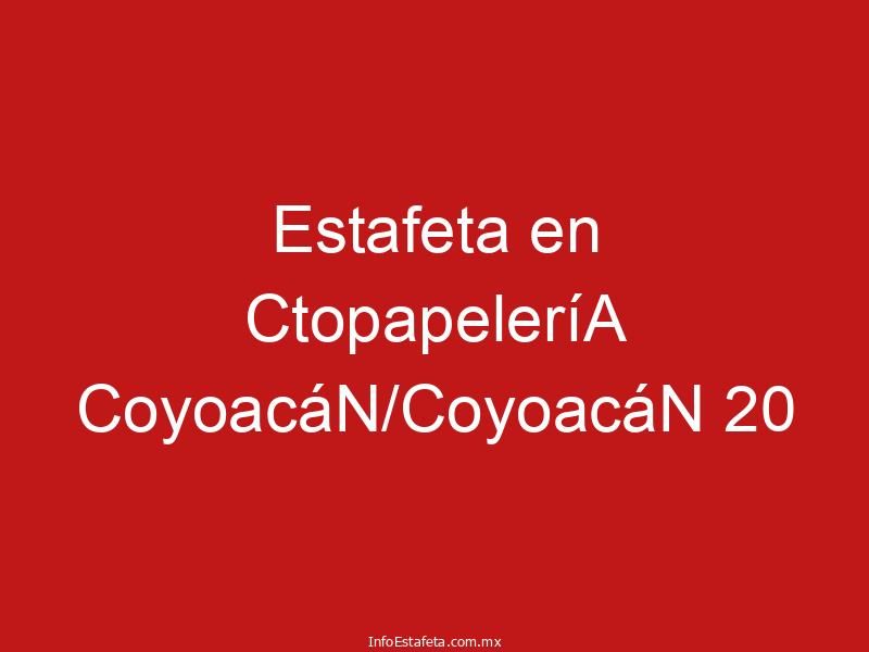 Estafeta en CtopapeleríA CoyoacáN/CoyoacáN 20