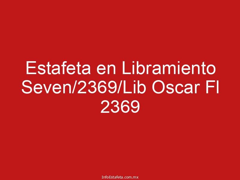 Estafeta en Libramiento Seven/2369/Lib Oscar Fl 2369