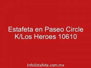 Estafeta en Paseo Circle K/Los Heroes 10610