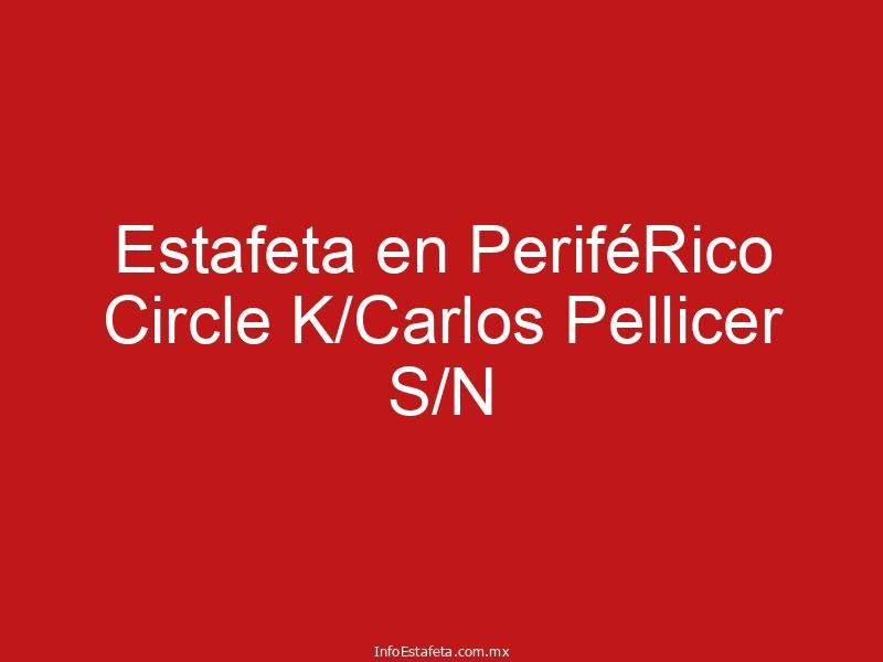 Estafeta en PeriféRico Circle K/Carlos Pellicer S/N
