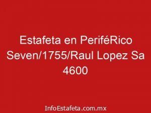 Estafeta en PeriféRico Seven/1755/Raul Lopez Sa 4600