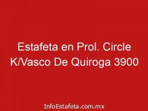 Estafeta en Prol. Circle K/Vasco De Quiroga 3900