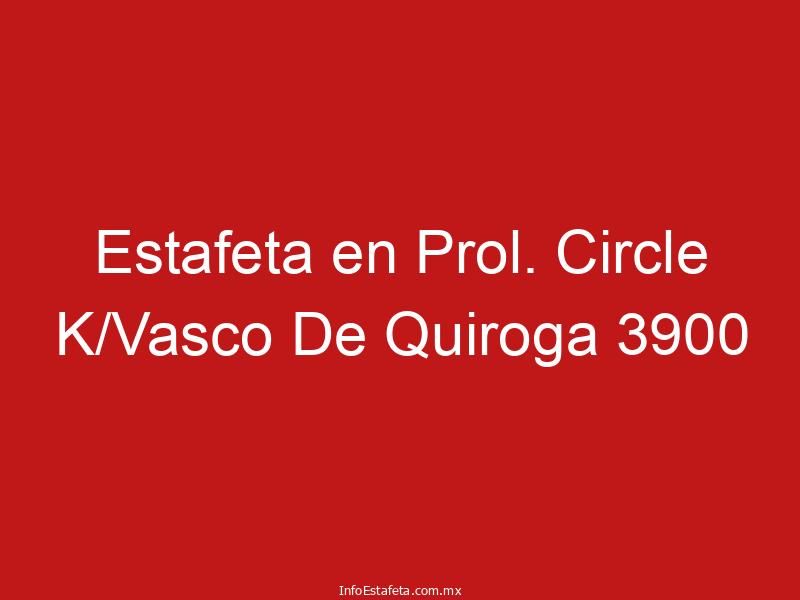 Estafeta en Prol. Circle K/Vasco De Quiroga 3900