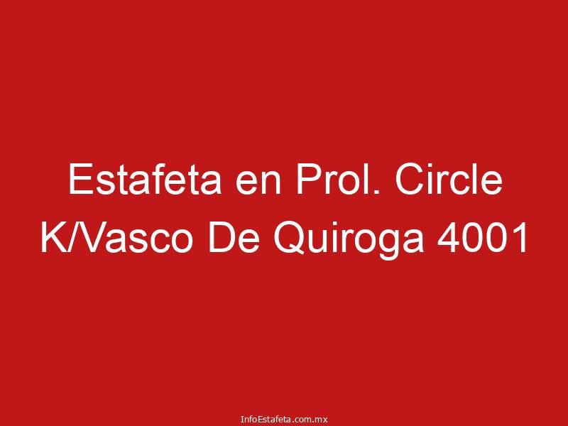 Estafeta en Prol. Circle K/Vasco De Quiroga 4001