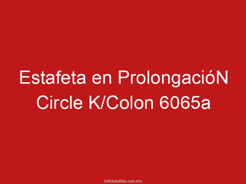 Estafeta en ProlongacióN Circle K/Colon 6065a