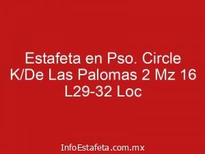 Estafeta en Pso. Circle K/De Las Palomas 2 Mz 16 L29-32 Loc