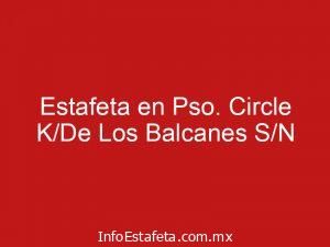 Estafeta en Pso. Circle K/De Los Balcanes S/N