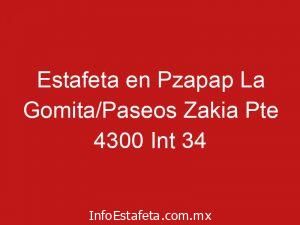 Estafeta en Pzapap La Gomita/Paseos Zakia Pte 4300 Int 34