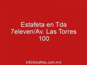 Estafeta en Tda 7eleven/Av. Las Torres 100