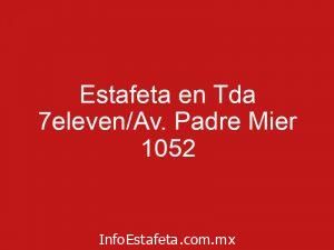 Estafeta en Tda 7eleven/Av. Padre Mier 1052