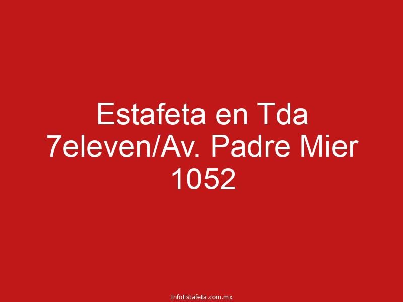 Estafeta en Tda 7eleven/Av. Padre Mier 1052