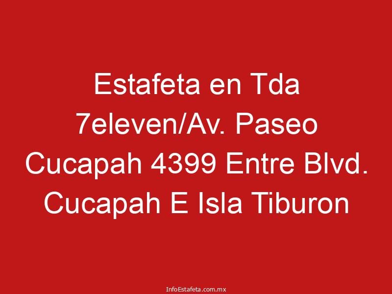 Estafeta en Tda 7eleven/Av. Paseo Cucapah 4399 Entre Blvd. Cucapah E Isla Tiburon