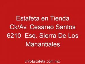 Estafeta en Tienda Ck/Av. Cesareo Santos 6210 Esq. Sierra De Los Manantiales