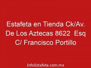 Estafeta en Tienda Ck/Av. De Los Aztecas 8622 Esq C/ Francisco Portillo