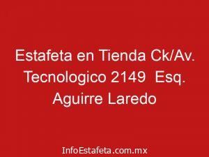 Estafeta en Tienda Ck/Av. Tecnologico 2149 Esq. Aguirre Laredo