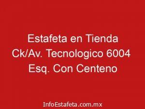 Estafeta en Tienda Ck/Av. Tecnologico 6004 Esq. Con Centeno