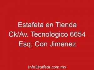 Estafeta en Tienda Ck/Av. Tecnologico 6654 Esq. Con Jimenez
