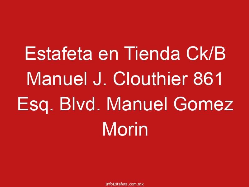 Estafeta en Tienda Ck/B Manuel J. Clouthier 861 Esq. Blvd. Manuel Gomez Morin