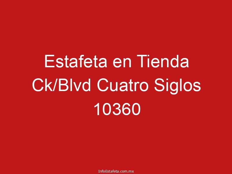 Estafeta en Tienda Ck/Blvd Cuatro Siglos 10360