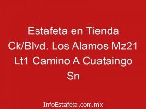 Estafeta en Tienda Ck/Blvd. Los Alamos Mz21 Lt1 Camino A Cuataingo Sn