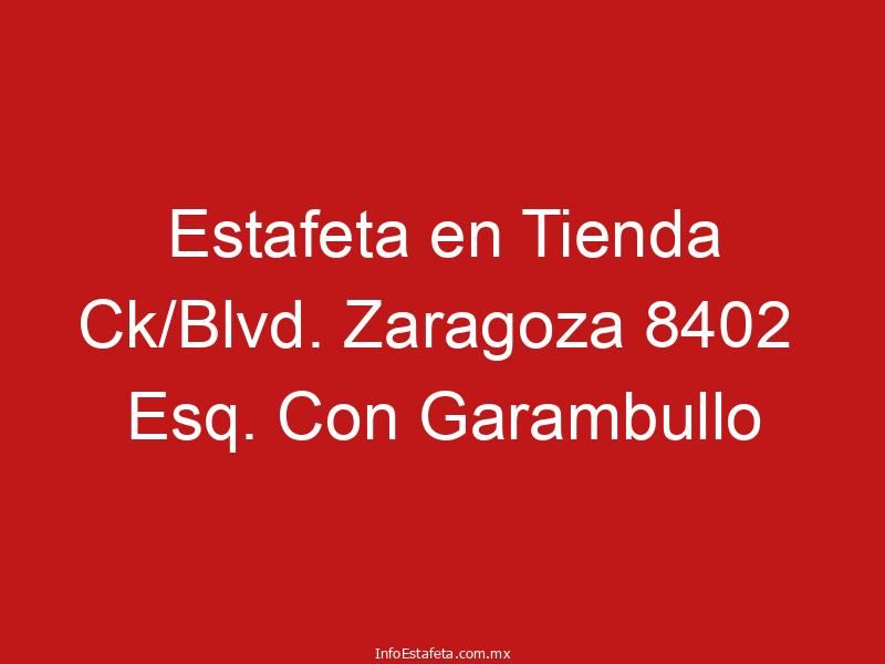 Estafeta en Tienda Ck/Blvd. Zaragoza 8402 Esq. Con Garambullo
