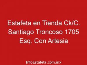 Estafeta en Tienda Ck/C. Santiago Troncoso 1705 Esq. Con Artesia