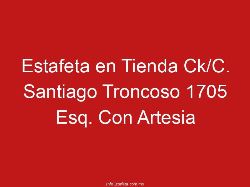 Estafeta en Tienda Ck/C. Santiago Troncoso 1705 Esq. Con Artesia