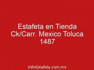 Estafeta en Tienda Ck/Carr. Mexico Toluca 1487