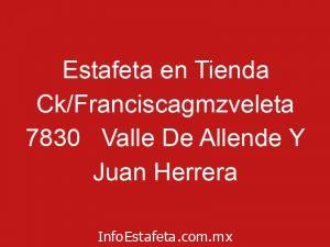 Estafeta en Tienda Ck/Franciscagmzveleta 7830 Valle De Allende Y Juan Herrera