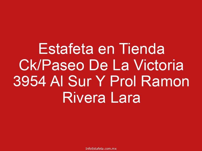 Estafeta en Tienda Ck/Paseo De La Victoria 3954 Al Sur Y Prol Ramon Rivera Lara
