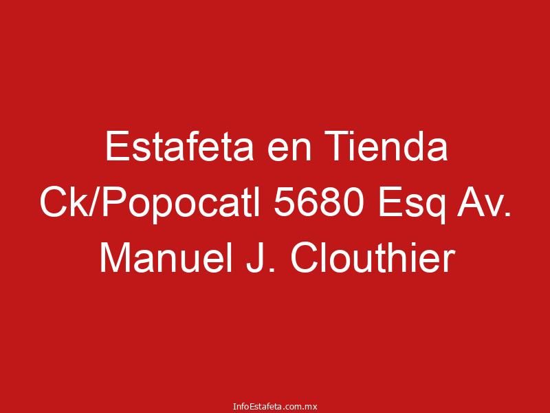 Estafeta en Tienda Ck/Popocatl 5680 Esq Av. Manuel J. Clouthier