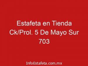 Estafeta en Tienda Ck/Prol. 5 De Mayo Sur 703