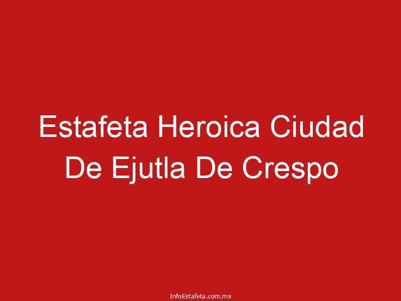 Estafeta Heroica Ciudad De Ejutla De Crespo