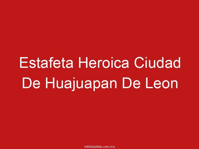 Estafeta Heroica Ciudad De Huajuapan De Leon