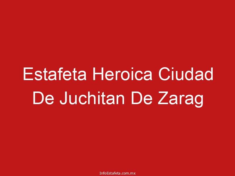 Estafeta Heroica Ciudad De Juchitan De Zarag