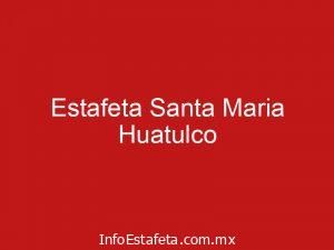 Estafeta Santa Maria Huatulco